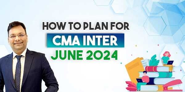 How to Plan Your CMA Inter June 2024 term?